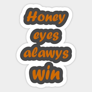 Honey eyes always win Sticker